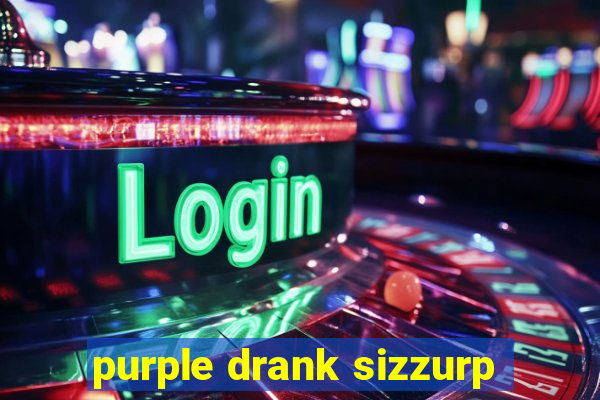 purple drank sizzurp